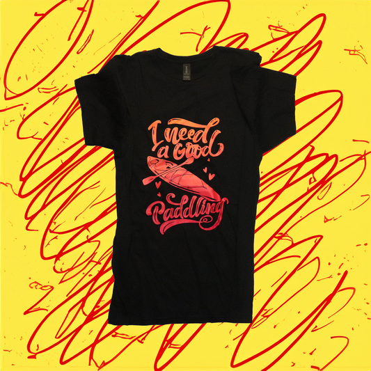 Womens I NEED A GOOD PADDLING T-Shirt