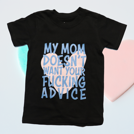 Kids MY MOM DOESN'T WANT YOUR F*****G ADVICE T-Shirt