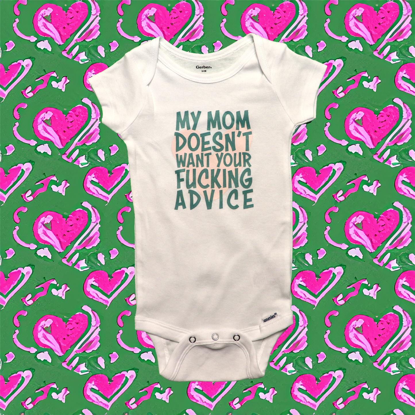 Babies MY MOM DOESN'T WANT YOUR F*****G ADVICE Onesie