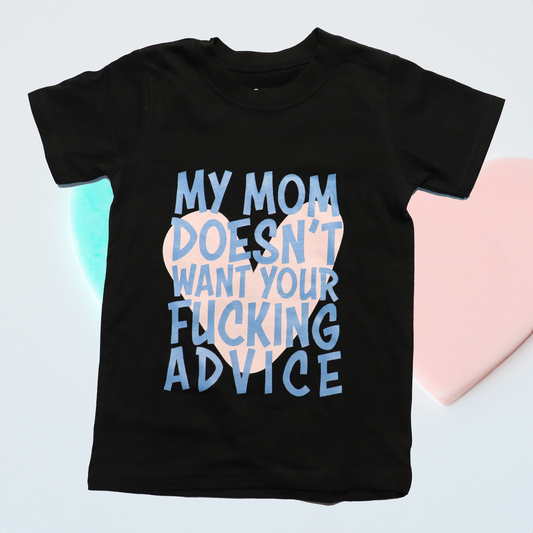 Kids MY MOM DOESN'T WANT YOUR FUCKING ADVICE T-Shirt