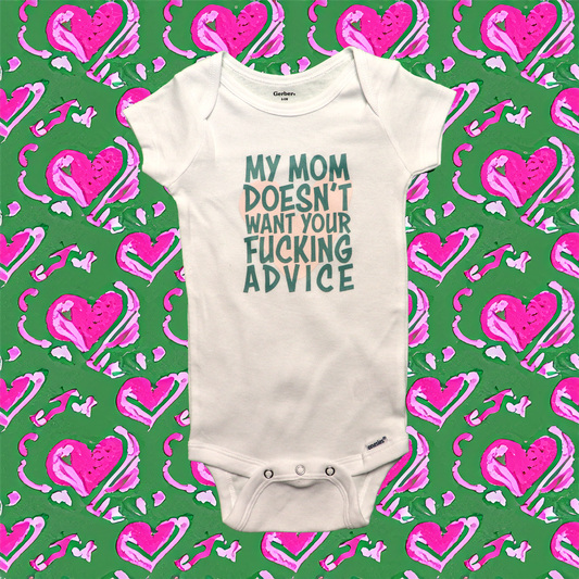 Babies MY MOM DOESN'T WANT YOUR FUCKING ADVICE Onesie